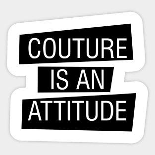 couture is an attitude Sticker